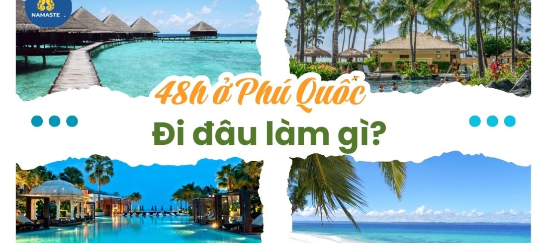 48h ở Phú Quốc đi những đâu Khám phá tour đảo cực “chất” hè này