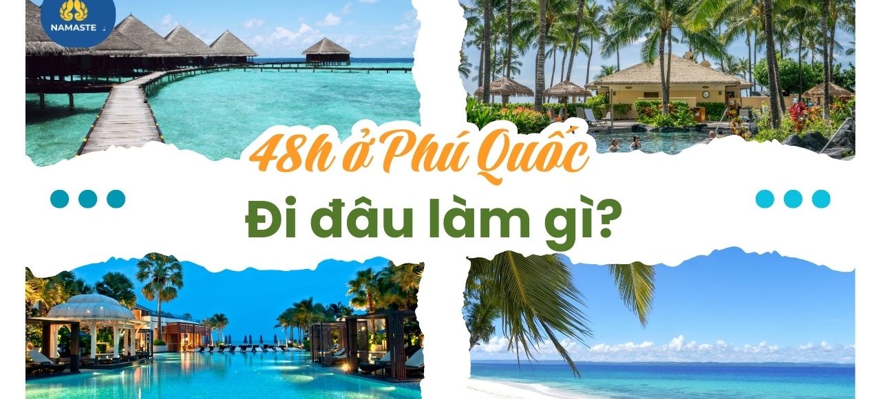 48h ở Phú Quốc đi những đâu Khám phá tour đảo cực “chất” hè này