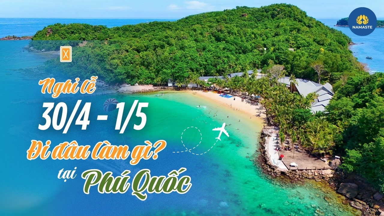 Điểm Đến Tuyệt Vời Cho Kỳ Nghỉ 30/4-1/5 Bạn đã biết đi đâu chưa