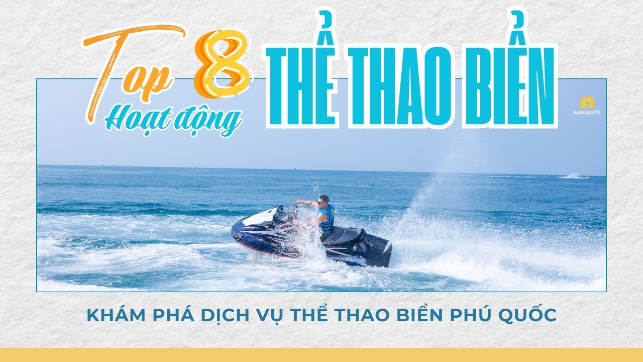 Thăng hoa cùng top 8 dịch vụ thể thao biển tại Phú Quốc