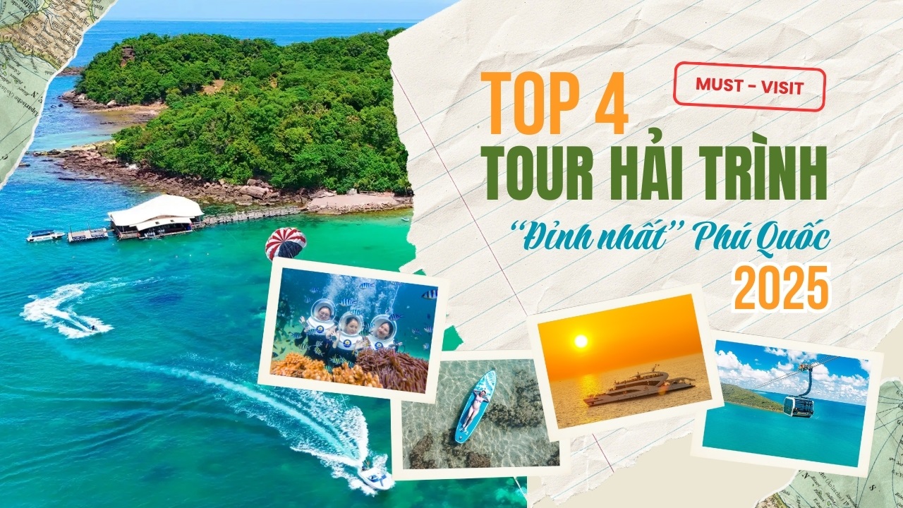 Top 4 tour hải trình đỉnh nhất “ Phú Quốc” hè 2025 - Trải nghiệm sang-xịn-mịn không thể bỏ lỡ