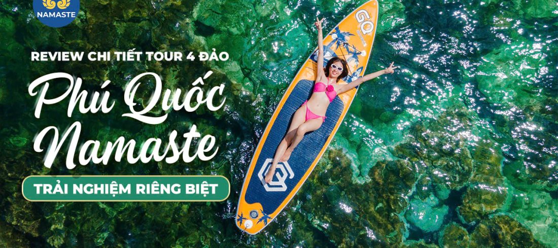 Tất tần tật tour 4 đảo Phú Quốc cùng Namaste