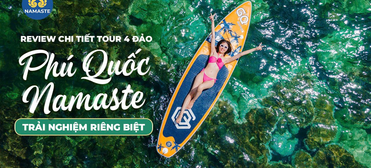Tất tần tật tour 4 đảo Phú Quốc cùng Namaste