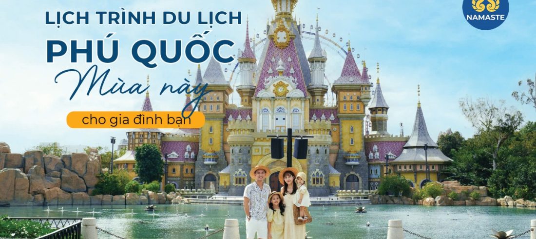Lịch trình du lịch Phú Quốc mùa hè này cho gia đình bạn