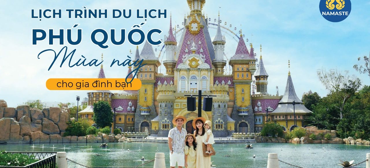 Lịch trình du lịch Phú Quốc mùa hè này cho gia đình bạn