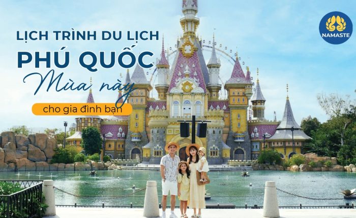 Lịch trình du lịch Phú Quốc mùa hè này cho gia đình bạn