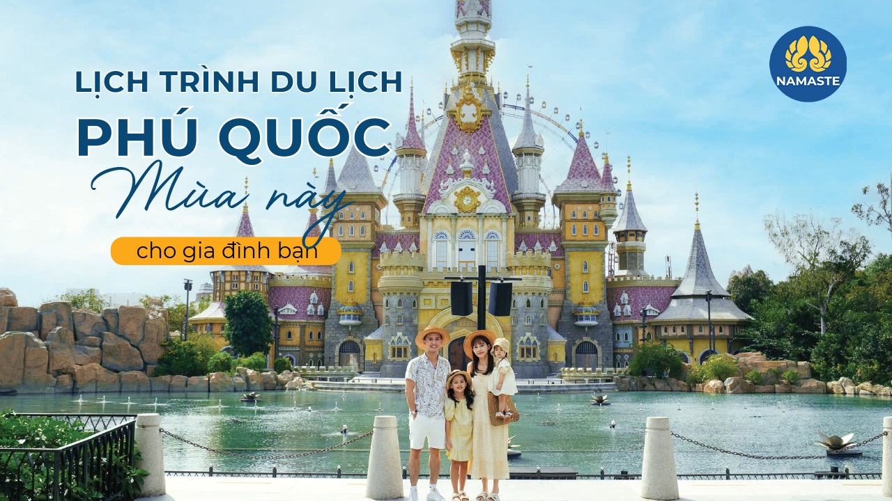 Lịch trình du lịch Phú Quốc mùa hè này cho gia đình bạn