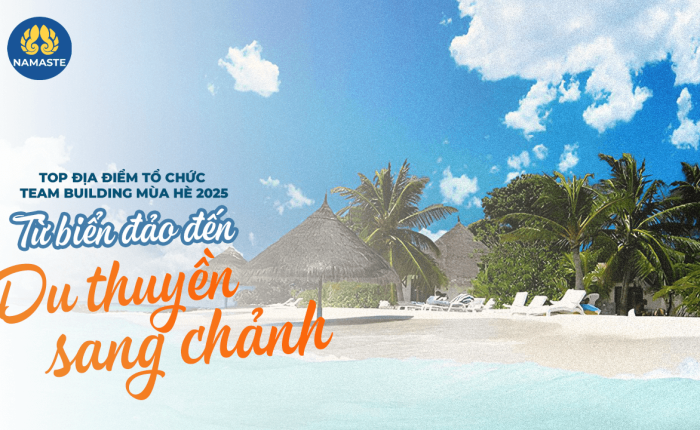 Top địa điểm tổ chức team building mùa hè 2025 – Từ biển đảo đến du thuyền sang chảnh
