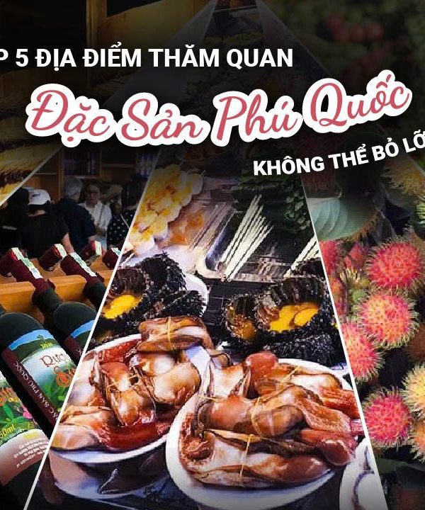 Top 5 Địa Điểm Tham Quan Đặc Sản Phú Quốc Không Thể Bỏ Lỡ