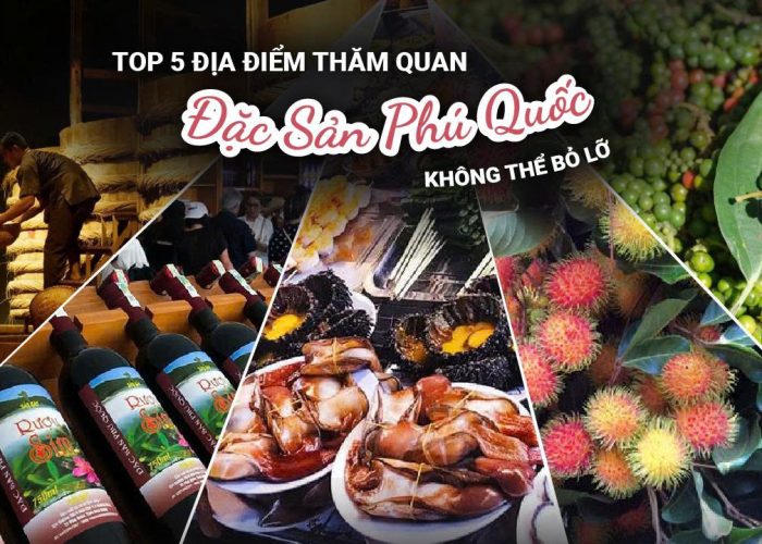 Top 5 Địa Điểm Tham Quan Đặc Sản Phú Quốc Không Thể Bỏ Lỡ