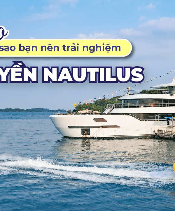 4 Lý Do Bạn Nên Trải Nghiệm Du Thuyền Nautilus