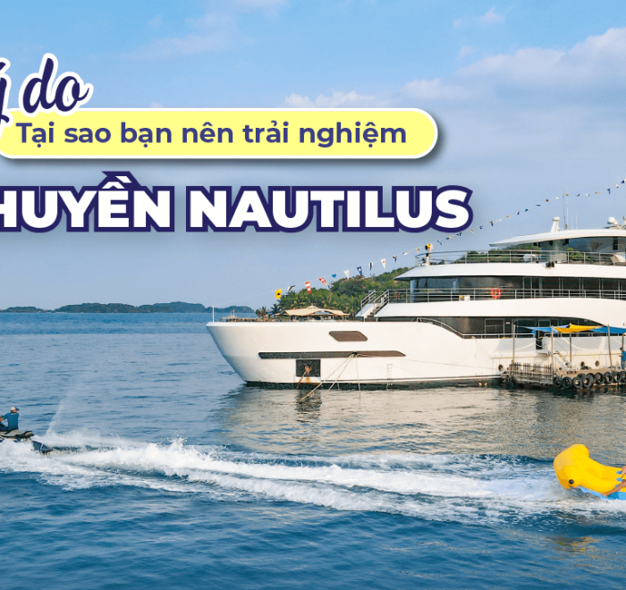 4 Lý Do Bạn Nên Trải Nghiệm Du Thuyền Nautilus