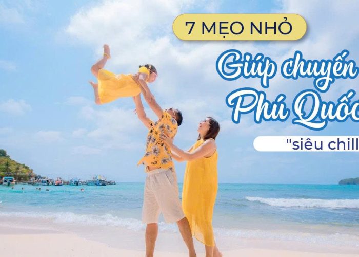 7 Mẹo Nhỏ Giúp Bạn Có Chuyến Đi Biển Phú Quốc Thật Chill & Không Phát Sinh Chi Phí