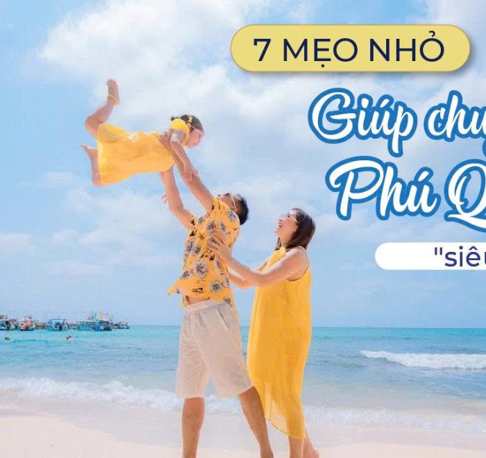 7 Mẹo Nhỏ Giúp Bạn Có Chuyến Đi Biển Phú Quốc Thật Chill & Không Phát Sinh Chi Phí