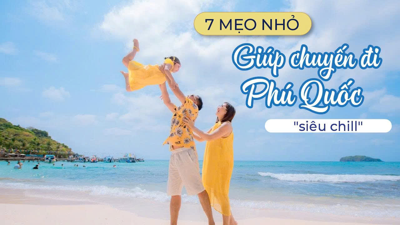 7 Mẹo Nhỏ Giúp Bạn Có Chuyến Đi Biển Phú Quốc Thật Chill & Không Phát Sinh Chi Phí