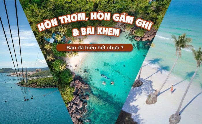 Hòn Thơm, Hòn Gầm Ghì & Hòn Thơm– bạn đã hiểu hết chưa