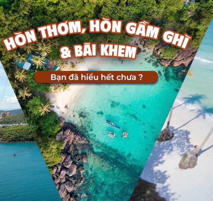 Hòn Thơm, Hòn Gầm Ghì & Hòn Thơm– bạn đã hiểu hết chưa