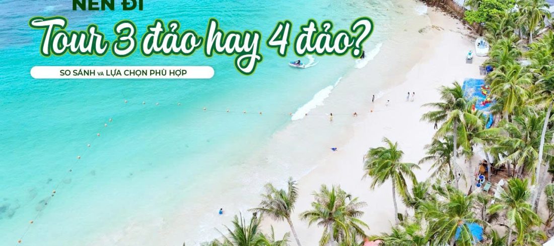Nên đi tour 3 đảo hay tour 4 đảo Phú Quốc So sánh & lựa chọn phù hợp
