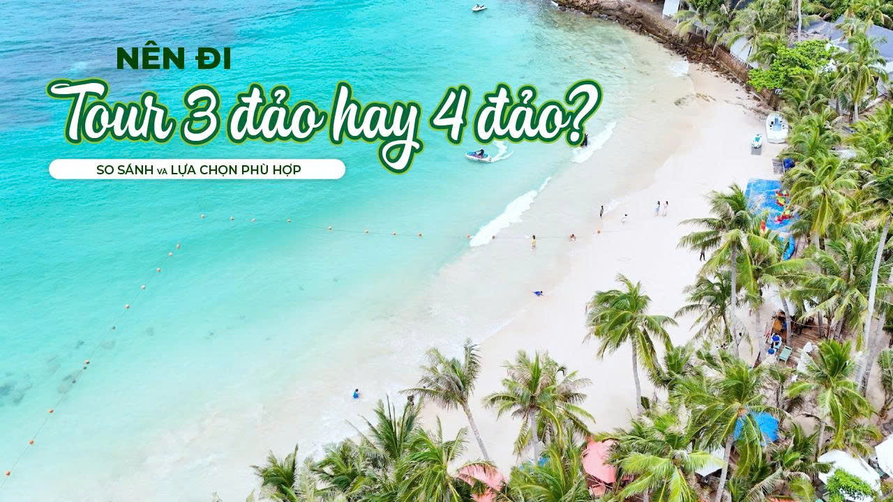 Nên đi tour 3 đảo hay tour 4 đảo Phú Quốc So sánh & lựa chọn phù hợp Nên đi tour 3 đảo hay tour 4 đảo Phú Quốc So sánh & lựa chọn phù hợp