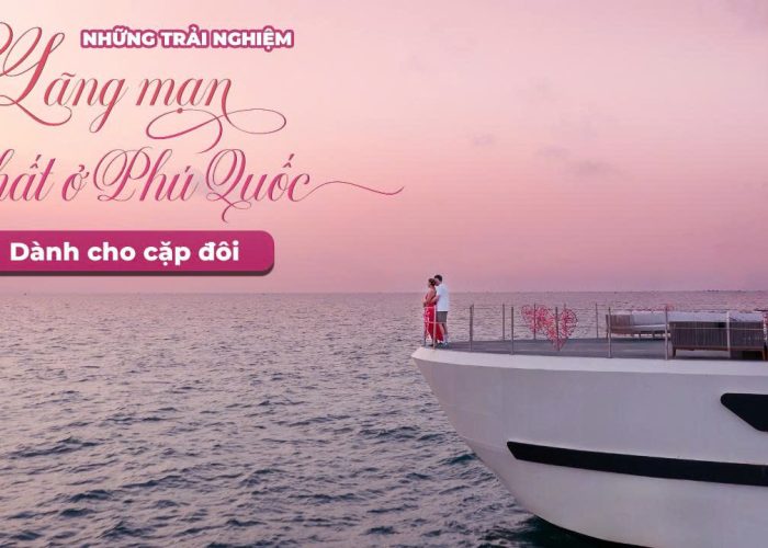 Những trải nghiệm lãng mạn nhất ở Phú Quốc dành cho cặp đôi