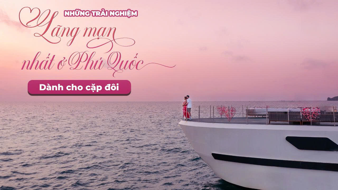 Những trải nghiệm lãng mạn nhất ở Phú Quốc dành cho cặp đôi