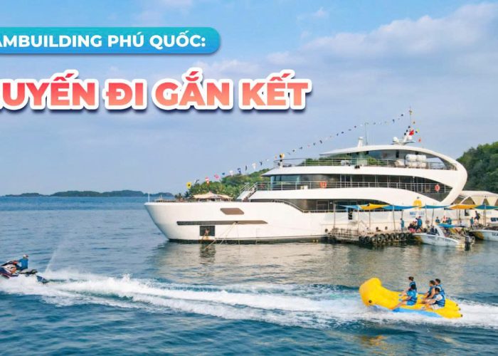 Teambuilding Phú Quốc Không còn là “đi cho có”, mà là chuyến đi gắn kết